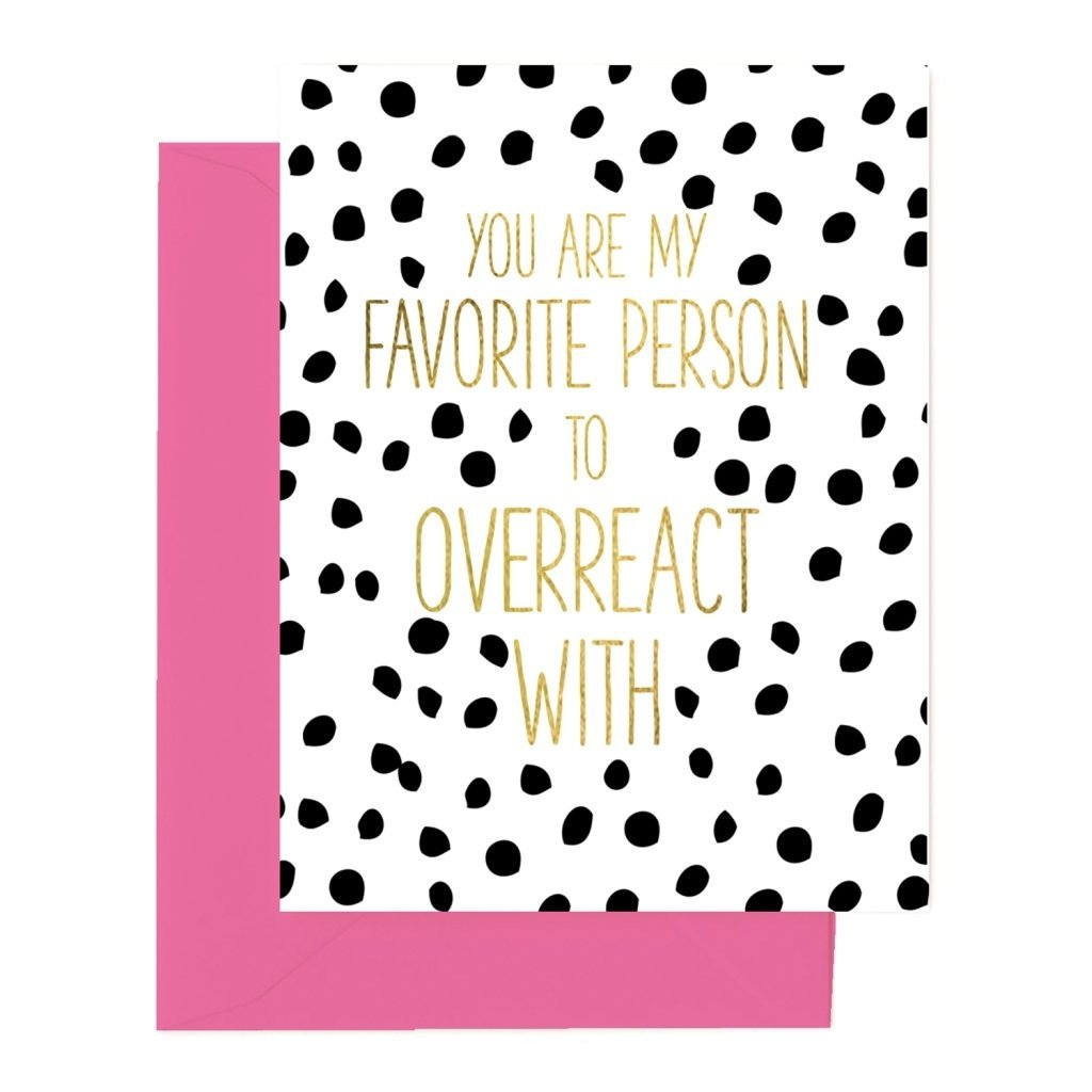 You're My Favorite Person To Overreact With Card – Sandy's Secret ...